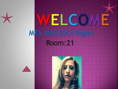 MRS.MACEDO/Bigler Room:21.  Per. 1/2 English/ L and L  Per. 3 English  Per. 4/5 ELD 1 and 2  Per. 6 History.