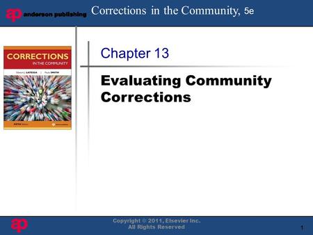 1 Book Cover Here Copyright © 2011, Elsevier Inc. All Rights Reserved Chapter 13 Evaluating Community Corrections Corrections in the Community, 5e.
