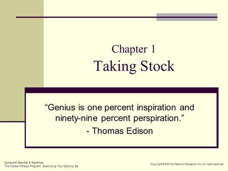 Chapter 1 Taking Stock “Genius is one percent inspiration and ninety-nine percent perspiration.” - Thomas Edison Sukiennik, Bendat, & Raufman The Career.