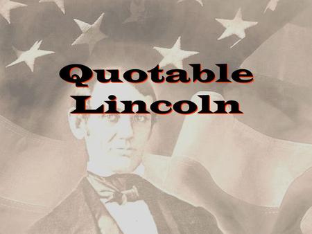 Quotable Lincoln. Always bear in mind that your own resolution to succeed is more important than any one thing.