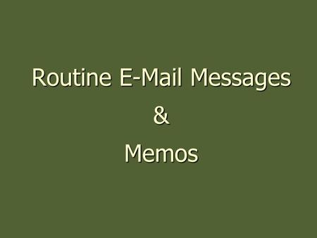Routine E-Mail Messages & Memos. 1. Guffrey’s 3-x-3 Writing Process 2. Structure of E-mail Messages and Memos 3. Effective E-mail Practices 4. Writing.