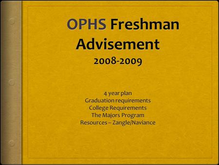 The 4 Year Plan  The 4 year plan takes into consideration:  OPHS Graduation Requirements  Post secondary school requirements  Interests and abilities.