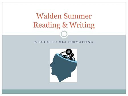 A GUIDE TO MLA FORMATTING Walden Summer Reading & Writing.