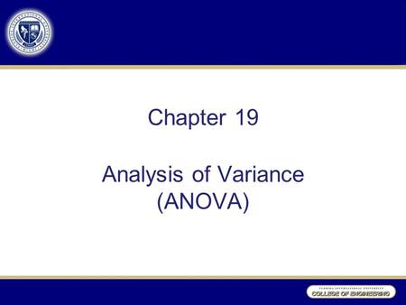 Chapter 19 Analysis of Variance (ANOVA). ANOVA How to test a null hypothesis that the means of more than two populations are equal. H 0 :  1 =  2 =