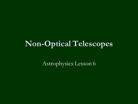 Non-Optical Telescopes