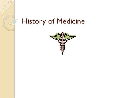History of Medicine. Caduceus How did the caduceus get it’s name? Priests in the temples of Asklepios used massage, bathing, and exercise in treating.