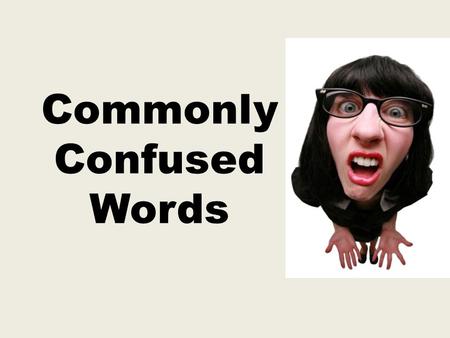 Commonly Confused Words. JSYK… 8 days until Mrs. Smith is a college graduate.