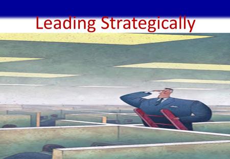 Leading Strategically. STRATEGIC LEADERSHIP 1 The task of exerting influence on other people’s pursuit of goals in an organizational context Leadership:
