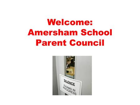 Welcome: Amersham School Parent Council. Parent Council Parent Council role is consultative and advisory: The governing body remains the decision-maker.