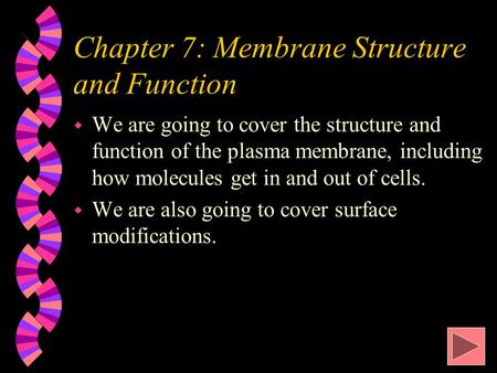 Chapter 7: Membrane Structure and Function w We are going to cover the structure and function of the plasma membrane, including how molecules get in and.
