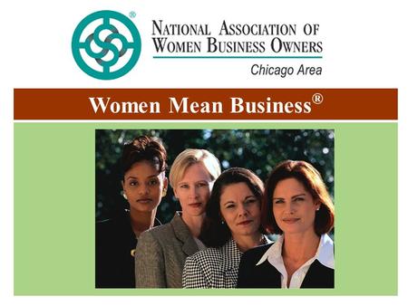 Women Mean Business ®. The National Association of Women Business Owners Chicago Area Chapter propels women entrepreneurs into economic, social and political.