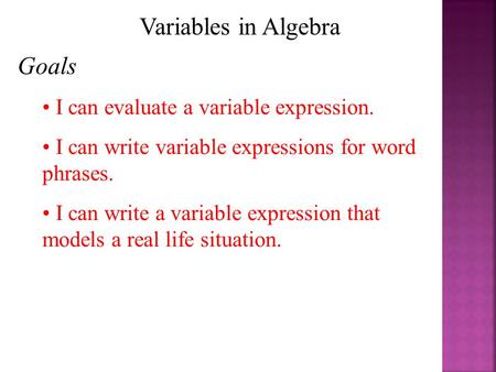 Variables in Algebra Goals I can evaluate a variable expression.
