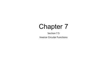 Section 7.5 Inverse Circular Functions