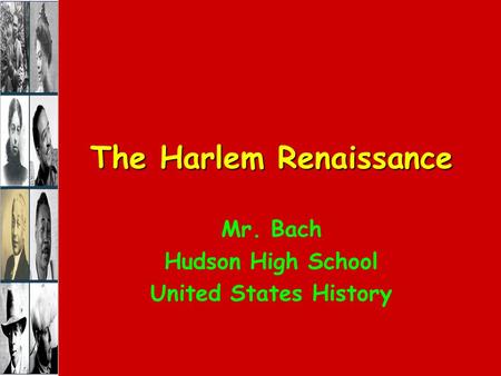 The Harlem Renaissance Mr. Bach Hudson High School United States History.