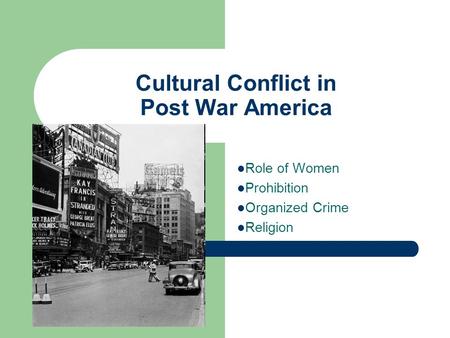 Cultural Conflict in Post War America Role of Women Prohibition Organized Crime Religion.