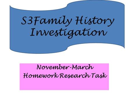 November-March Homework Research Task S3Family History Investigation.