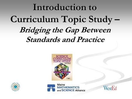 Introduction to Curriculum Topic Study – Bridging the Gap Between Standards and Practice.