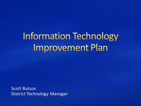 Scott Butson District Technology Manager. Provide professional to all district staff Professional development has been provided on a regular basis to.