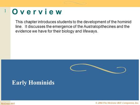 1 McGraw-Hill © 2004 The McGraw-Hill Companies, Inc. O v e r v i e w Early Hominids This chapter introduces students to the development of the hominid.
