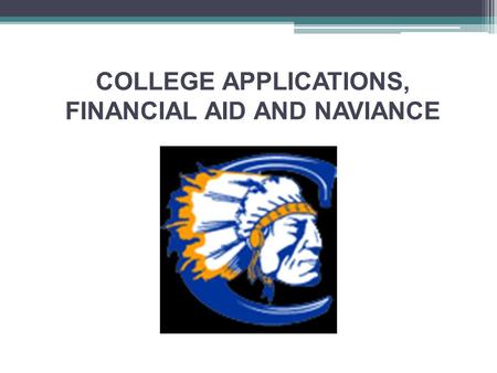 COLLEGE APPLICATIONS, FINANCIAL AID AND NAVIANCE.