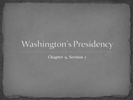 Chapter 9, Section 1. Inauguration – the ceremony at which the President official takes the oath of office. George Washington was inaugurated in the nation’s.