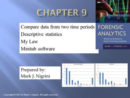 Compare data from two time periods Descriptive statistics My Law Minitab software Prepared by: Mark J. Nigrini Copyright © 2012 by Mark J. Nigrini. All.
