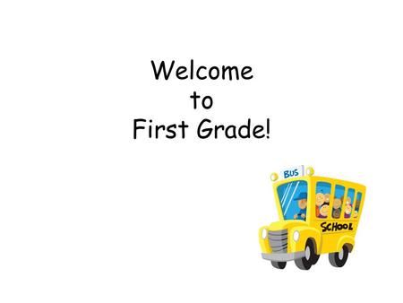 Welcome to First Grade!. Home/School Communication Frequent Homework Folder (daily) Agenda (daily) Newsletter (weekly)