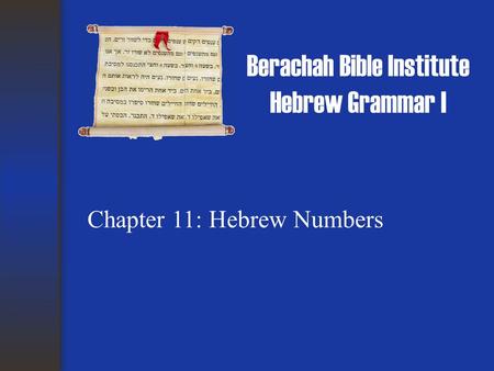 Berachah Bible Institute Hebrew Grammar I Chapter 11: Hebrew Numbers.