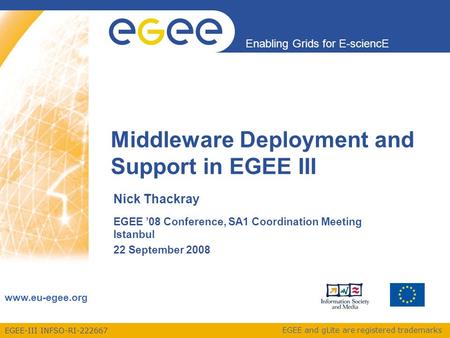 EGEE-III INFSO-RI-222667 Enabling Grids for E-sciencE www.eu-egee.org EGEE and gLite are registered trademarks Middleware Deployment and Support in EGEE.