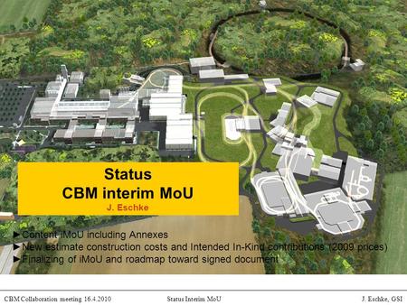 International Accelerator Facility for Beams of Ions and Antiprotons at Darmstadt CBM Collaboration meeting 16.4.2010Status Interim MoU J. Eschke, GSI.