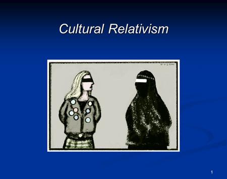 1 Cultural Relativism. 2Outline Introduction: Cultural differences: the lesson to take The Cultural Difference Argument Against Cultural Relativism Lessons.