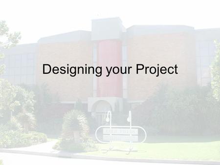 Designing your Project