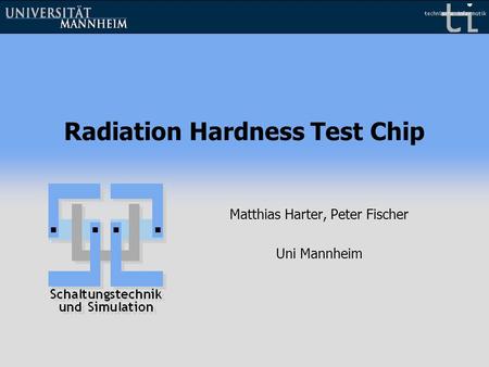 Radiation Hardness Test Chip Matthias Harter, Peter Fischer Uni Mannheim.
