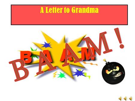 A Letter to Grandma RULES 1. Decide which team goes first. 2. Appoint a scorekeeper. 3. Teams answer correctly and earn money. If a team is correct,