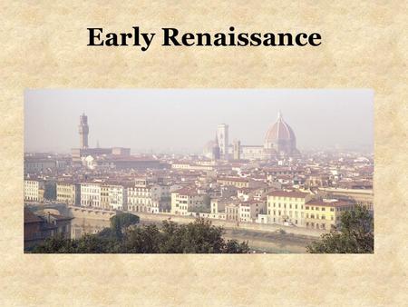 Early Renaissance. What was the Renaissance? Period following the middle ages (1450- 1550) “Rebirth” of classical Greece and Rome Began in Italy Moved.