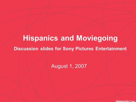 1 Hispanics and Moviegoing Discussion slides for Sony Pictures Entertainment August 1, 2007.