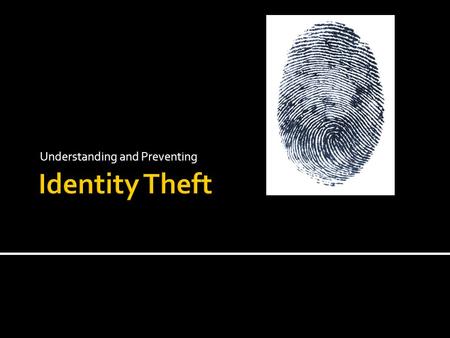 Understanding and Preventing.  Acquiring someone’s identifying information and impersonating them for gain.
