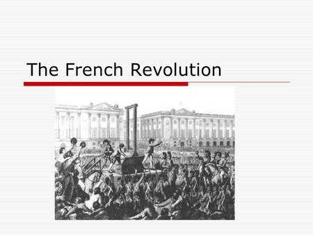 The French Revolution.  Great unrest in Fr. Bad harvests High prices High taxes Enlight. ideas  Prd. prior to 1789 = Old Regime.