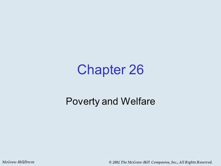 McGraw-Hill/Irwin © 2002 The McGraw-Hill Companies, Inc., All Rights Reserved. Chapter 26 Poverty and Welfare.