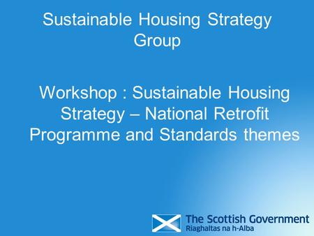 Sustainable Housing Strategy Group Workshop : Sustainable Housing Strategy – National Retrofit Programme and Standards themes.