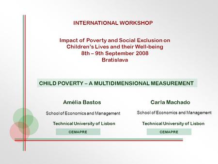 INTERNATIONAL WORKSHOP Impact of Poverty and Social Exclusion on Children’s Lives and their Well-being 8th – 9th September 2008 Bratislava CHILD POVERTY.