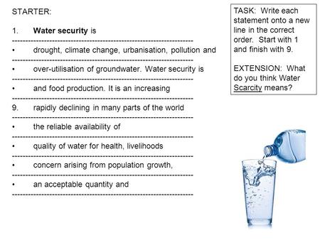 STARTER: 1. Water security is -------------------------------------------------------------------- drought, climate change, urbanisation, pollution and.