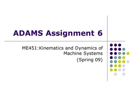 ME451:Kinematics and Dynamics of Machine Systems (Spring 09)