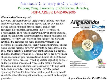 Nanoscale Chemistry in One-dimension Peidong Yang, University of California, Berkeley, NSF-CAREER DMR-0092086 Platonic Gold Nanocrystals Known to the ancient.