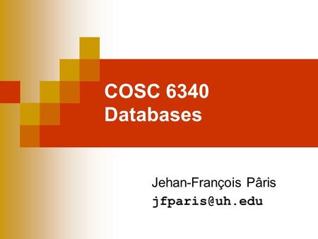 COSC 6340 Databases Jehan-François Pâris
