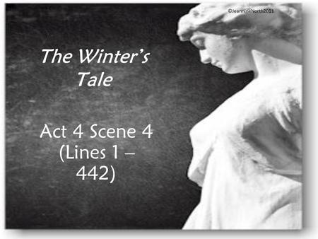 The Winter’s Tale Act 4 Scene 4 (Lines 1 – 442) ©JeannineNorth2011.