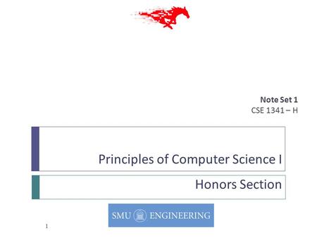 Principles of Computer Science I Honors Section Note Set 1 CSE 1341 – H 1.