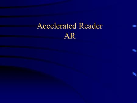 Accelerated Reader AR The Basics Give Students Time to Read Access to Books Success: The time Motivator AR as a Motivator Self Direction and Freedom.