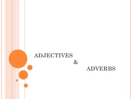 ADJECTIVES & ADVERBS. Adjectives are words which say something more about a noun. Adjectives normally precede the nouns they modify, or follow linking.