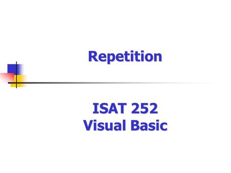 ISAT 252 Visual Basic Repetition. Assignment Should have read Chapter 5 ( 5.1-5.5) on loops Do tutorial 5-4.